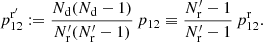 $$ \begin{aligned} p^{\mathrm{r}^{\prime }}_{12} := \frac{N_{\rm d}(N_{\rm d}-1)}{N^{\prime }_{\rm r}(N^{\prime }_{\rm r}-1)}\,p_{12} \equiv \frac{N^{\prime }_{\rm r}-1}{N^{\prime }_{\rm r}-1}\,p^\mathrm{r}_{12}. \end{aligned} $$
