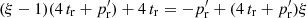$ (\xi-1)(4\,t_{\rm r}+p^{\prime}_{\rm r}) + 4\,t_{\rm r} = -p^{\prime}_{\rm r} + (4\,t_{\rm r}+p^{\prime}_{\rm r})\xi $