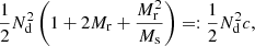 $$ \begin{aligned} \frac{1}{2} N_{\rm d}^2\left(1+2M_{\rm r}+\frac{M_{\rm r}^2}{M_{\rm s}}\right) =: \frac{1}{2} N_{\rm d}^2c , \end{aligned} $$