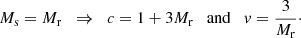 $$ \begin{aligned} M_{\rm s} = M_{\rm r}\;\;\Rightarrow \;\;c = 1+3M_{\rm r} \quad \mathrm{and}\quad v = \frac{3}{M_{\rm r}}\cdot \end{aligned} $$