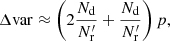 $$ \begin{aligned} \Delta \mathrm{var} \approx \left(2\frac{N_{\rm d}}{N^{\prime }_{\rm r}} + \frac{N_{\rm d}}{N^{\prime }_{\rm r}}\right)p , \end{aligned} $$