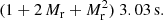 $$ \begin{aligned} (1+2\,M_{\rm r}+M_{\rm r}^2)\ 3.03\,\mathrm{s}. \end{aligned} $$
