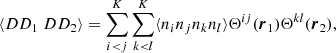 $$ \begin{aligned} \langle DD_1\ DD_2\rangle = \sum _{i<j}^K \sum _{k<l}^K\langle n_in_jn_kn_l\rangle \Theta ^{ij}({\boldsymbol{r}}_1)\Theta ^{kl}({\boldsymbol{r}}_2), \end{aligned} $$