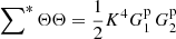 $ \sum\nolimits^\ast\Theta\Theta = \frac{1}{2} K^4G^{\mathrm{p}}_1\,G^{\mathrm{p}}_2 $