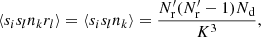 $$ \begin{aligned} \langle s_is_ln_kr_l\rangle = \langle s_is_ln_k\rangle = \frac{N^{\prime }_{\rm r}(N^{\prime }_{\rm r}-1)N_{\rm d}}{K^3}, \end{aligned} $$