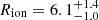 $ R_{\mathrm{ion}}=6.1^{+1.4}_{-1.0} $