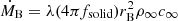 $ \dot{M}_{\mathrm{B}}=\lambda (4\pi f_{\mathrm{solid}}) r_{\mathrm{B}}^{2}\rho _{\infty}c_{\infty} $