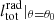 $ l_{\mathrm{tot}}^{\mathrm{rad}}|_{\theta =\theta _{0}} $