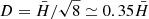 $ D=\bar{H}/\sqrt{8}\simeq 0.35 \bar{H} $