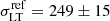 $ \sigma_{\mathrm{LT}}^{\mathrm{ref}}=249\pm 15 $