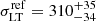 $ \sigma^{\mathrm{ref}}_{\mathrm{LT}} = 310_{-34}^{+35} $