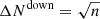 $ \Delta N^{\mathrm{down}}=\sqrt{n} $
