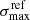 $ \sigma_{\mathrm{max}}^{\mathrm{ref}} $