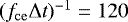 $(f_{\mathrm{ce}}\Delta t){}^{-1}=120$