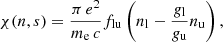 $$ \begin{aligned} \chi (n,s) = \frac{\pi \,e^2}{m_{\rm e}\,c}f_\mathrm{lu} \left(n_\mathrm{l} - \frac{g_\mathrm{l} }{g_\mathrm{u} }n_\mathrm{u} \right), \end{aligned} $$
