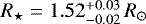 $R_{\star} = 1.52^{&#x002B;0.03}_{-0.02}\, R_{\odot}$