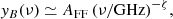 $$ \begin{aligned} { y}_{B} (\nu ) \simeq A_{\rm FF} \, (\nu /\mathrm{GHz})^{-\zeta } ,\end{aligned} $$