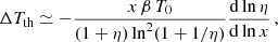 $$ \begin{aligned} \Delta T_{\rm th} \simeq -{x \, \beta \, T_0\over (1+\eta )\ln ^2(1+1/\eta )}{\mathrm{d}\ln \eta \over \mathrm{d}\ln x} \, , \end{aligned} $$