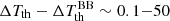 $ \Delta T_{\mathrm{th}} - \Delta T_{\mathrm{th}}^{\mathrm{BB}} \sim 0.1{-}50 $