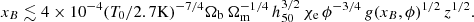 $$ \begin{aligned} x_B \lesssim 4 \times 10^{-4} (T_0 / 2.7 \mathrm{K})^{-7/4} {{\Omega }_{\rm b}} \, \Omega _{\rm m}^{-1/4} \, h_{50}^{3/2} \, \chi _{\rm e} \, \phi ^{-3/4} \, g(x_B,\phi )^{1/2} \, z^{1/2} . \end{aligned} $$