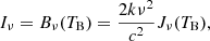 $$ \begin{aligned} I_\nu =B_\nu (T_{\rm B}) = \frac{2k\nu ^2}{c^2} J_\nu (T_{\rm B}) , \end{aligned} $$