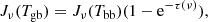 $$ \begin{aligned} J_\nu (T_{\rm gb}) = J_\nu (T_{\rm bb})(1 - \mathrm{e}^{-\tau (\nu )}) , \end{aligned} $$