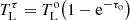 $ T_{\mathrm{L}}^\tau= T_{\mathrm{L}}^{\mathrm{o}} \bigl( 1-\mathrm{e}^{-\tau_{\mathrm{o}}} \bigr) $