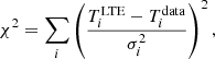 $$ \begin{aligned} \chi ^2 = \sum _{i} \left( \frac{T^\mathrm{LTE}_i-T^\mathrm{data}_i}{\sigma _i^2} \right)^2 , \end{aligned} $$