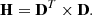 $$ \begin{aligned} \mathbf H = \mathbf D ^T \times \mathbf D . \end{aligned} $$