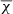 $ \overline{\chi} $