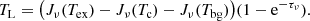 $$ \begin{aligned} T_{\rm L}=\bigl ( J_\nu (T_{\rm ex})-J_\nu (T_{\rm c})-J_\nu (T_{\rm bg}) \bigr ) (1-\mathrm{e}^{-\tau _\nu }) . \end{aligned} $$
