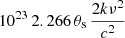$ 10^{23}\,2.266\,\theta_{\mathrm{s}}\,\frac{2k\nu^2}{c^2} $
