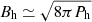 $ B_{\mathrm{h}} \simeq \sqrt{8\pi P_{\mathrm{h}}} $
