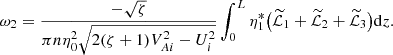 $$ \begin{aligned} \omega _2 = \frac{-\sqrt{\zeta }}{\pi n\eta _0^2\sqrt{2(\zeta +1)V_{Ai}^2 - U_i^2}} \int _0^L \eta _1^*\big (\widetilde{\mathcal{L}}_1 + \widetilde{\mathcal{L}}_2 + \widetilde{\mathcal{L}}_3\big )\mathrm{d}z. \end{aligned} $$