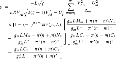 $$ \begin{aligned} \gamma&= \frac{-L\sqrt{\zeta }}{nRV_{Ai}^2\sqrt{2(\zeta +1)V_{Ai}^2 - U_i^2}} \sum _{m=n_1}^{n_2} \frac{V_{Am}^2 - U_m^2}{\Delta _m} \nonumber \\&\quad \times [1 - (-1)^{n+m}\cos (g_m L)]\left[\frac{g_m LM_m + \pi (n-m)N_m}{g_m^2 L^2 - \pi ^2(n-m)^2} \right. \nonumber \\&\quad - \left. \frac{g_m LM_m - \pi (n+m)N_m}{g_m^2 L^2 - \pi ^2(n+m)^2} \right] \left[\frac{g_m LC_2 - \pi (n-m)C_1}{g_m^2 L^2 - \pi ^2(n-m)^2} \right. \nonumber \\&\quad + \left. \frac{g_m LC_2 - \pi (n+m)C_1}{g_m^2 L^2 - \pi ^2(n+m)^2} \right] . \end{aligned} $$