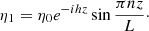 $$ \begin{aligned} \eta _1 = \eta _0 e^{-ihz}\sin \frac{\pi nz}{L}\cdot \end{aligned} $$
