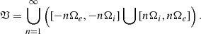 $$ \begin{aligned} \mathfrak{V} = \bigcup _{n=1}^\infty \left(\left[-n\Omega _e,-n\Omega _i\right] \bigcup \left[n\Omega _i,n\Omega _e\right]\right) . \end{aligned} $$