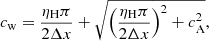 $$ \begin{aligned} c_\mathrm{w} = \frac{\eta _\mathrm{H} \pi }{2\Delta x} + \sqrt{\left(\frac{\eta _\mathrm{H} \pi }{2\Delta x}\right)^2 + c_\mathrm{A} ^2}, \end{aligned} $$