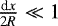 $\frac{\textrm{d}x}{2R}\ll 1$
