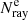 $ N^{\mathrm{e}}_{\mathrm{ray}} $