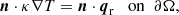 $$ \begin{aligned} \boldsymbol{n} \cdot \kappa \nabla T = \boldsymbol{n} \cdot \boldsymbol{q}_{\rm r} \;\; \text{ on} \;\; \partial \Omega , \end{aligned} $$