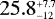$25.8^{_{&#x002B;7.7}}_{^{-12}}$