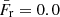 $ \bar{F}_\mathrm{r} = 0.0 $