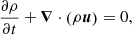 $$ \begin{aligned}&\frac{\partial \rho }{\partial t}+\boldsymbol{\nabla } \cdot \left(\rho {\boldsymbol{u}}\right) = 0,\end{aligned} $$