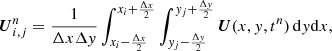 $$ \begin{aligned} {\boldsymbol{U}}^n_{i,j} = \frac{1}{\Delta x \Delta { y}} \int _{x_i - \frac{\Delta x}{2}}^{x_i + \frac{\Delta x}{2}} \int _{{ y}_j - \frac{\Delta { y}}{2}}^{{ y}_j + \frac{\Delta { y}}{2}} {\boldsymbol{U}}(x,{ y},t^n) \, \mathrm{d} { y} \mathrm{d} x, \end{aligned} $$