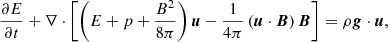 $$ \begin{aligned}&\frac{\partial E}{\partial t} + \nabla \cdot \left[\left(E + p + \frac{B^2}{8\pi }\right){\boldsymbol{u}} - \frac{1}{4\pi }\left({\boldsymbol{u}}\cdot {\boldsymbol{B}}\right){\boldsymbol{B}}\right] = \rho {\boldsymbol{g}} \cdot {\boldsymbol{u}}, \end{aligned} $$