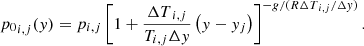 $$ \begin{aligned} {p_0}_{i,j}({ y}) = p_{i,j} \left[1 + \frac{{\Delta T}_{i,j}}{T_{i,j}\Delta { y}}\left({ y} - { y}_j\right) \right]^{-{g}/({R \Delta T}_{i,j}/\Delta { y})}. \end{aligned} $$