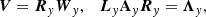 $$ \begin{aligned} {\boldsymbol{V}} = {\boldsymbol{R}}_{ y} {\boldsymbol{W}}_{ y}, \quad {\boldsymbol{L}}_{ y} \mathbf A _{ y} {\boldsymbol{R}}_{ y} = {\boldsymbol{\Lambda }}_{ y}, \end{aligned} $$
