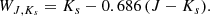 $$ \begin{aligned}&W_{{J},{K}_{s}} = K_{s} - 0.686 \left( J - K_{s} \right)\!. \end{aligned} $$