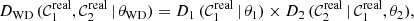 $$ \begin{aligned} D_{\rm WD}\,(\mathcal{C} _{1}^\mathrm{real}, {\mathcal{C} }_{2}^\mathrm{real}\,|\,\theta _{\rm WD}) = D_{1}\,(\mathcal{C} _{1}^\mathrm{real}\,|\,\theta _1) \times D_{2}\,(\mathcal{C} _{2}^\mathrm{real}\,|\,\mathcal{C} _{1}^\mathrm{real}, \theta _2), \end{aligned} $$